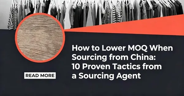 How to Lower MOQ When Sourcing from China: 10 Proven Tactics from a Sourcing Agent (2026)
