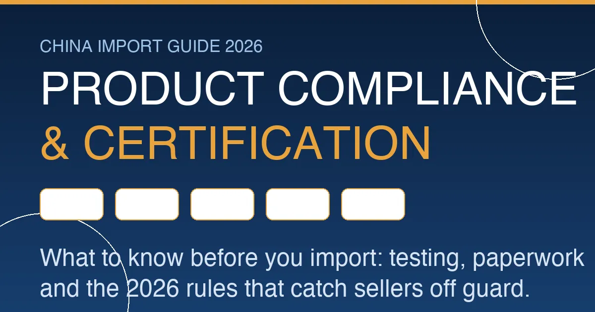 Product Certification When Importing from China: CE, FCC, RoHS & CPC (2026 Guide)